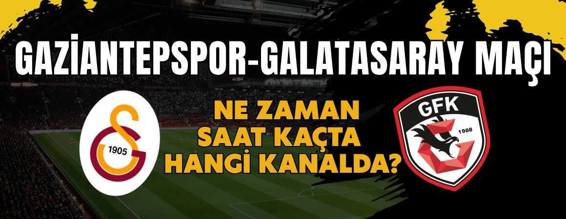 Ligin ilk karşılaşmasına sayılı saatler! Gaziantepspor-Galatasaray maçı ne zaman, saat kaçta, hangi kanalda?