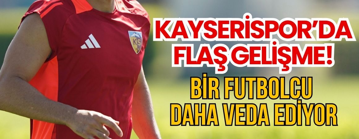 Kayserispor’da flaş gelişme! Bir futbolcu daha veda ediyor