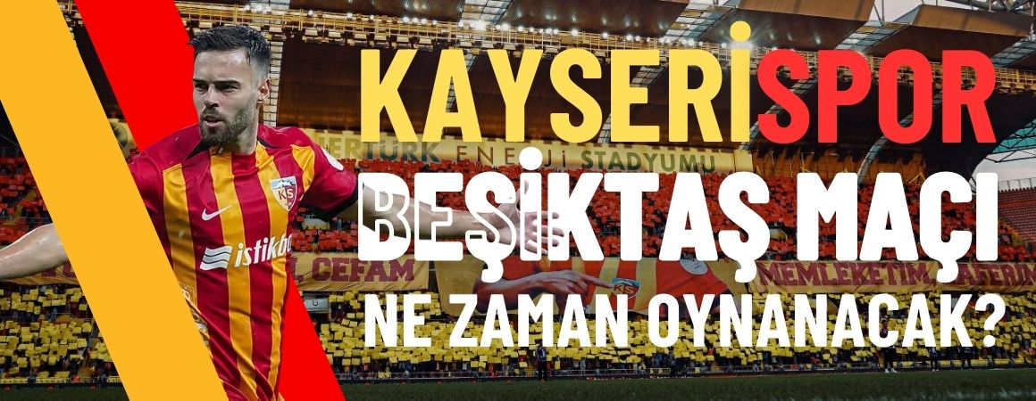 Kayserispor – Beşiktaş maçı ne zaman oynanacak?