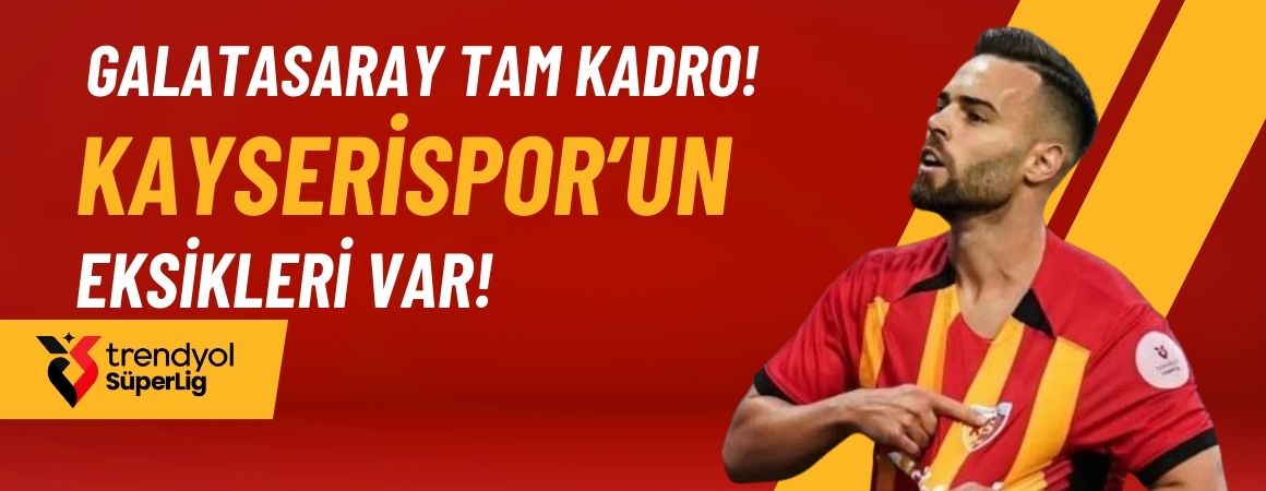 Galatasaray tam kadro! Kayserispor’un eksikleri var!