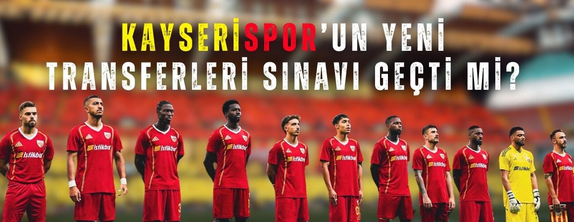 Kayserispor’un yeni transferleri sınavı geçti mi?