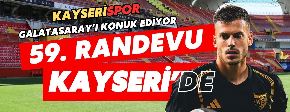 Kayserispor, Galatasaray’ı konuk ediyor: 59. randevu Kayseri’de