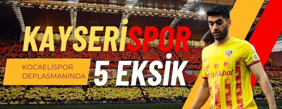 Kayserispor, Kocaelispor deplasmanına 5 önemli eksikle çıkıyor