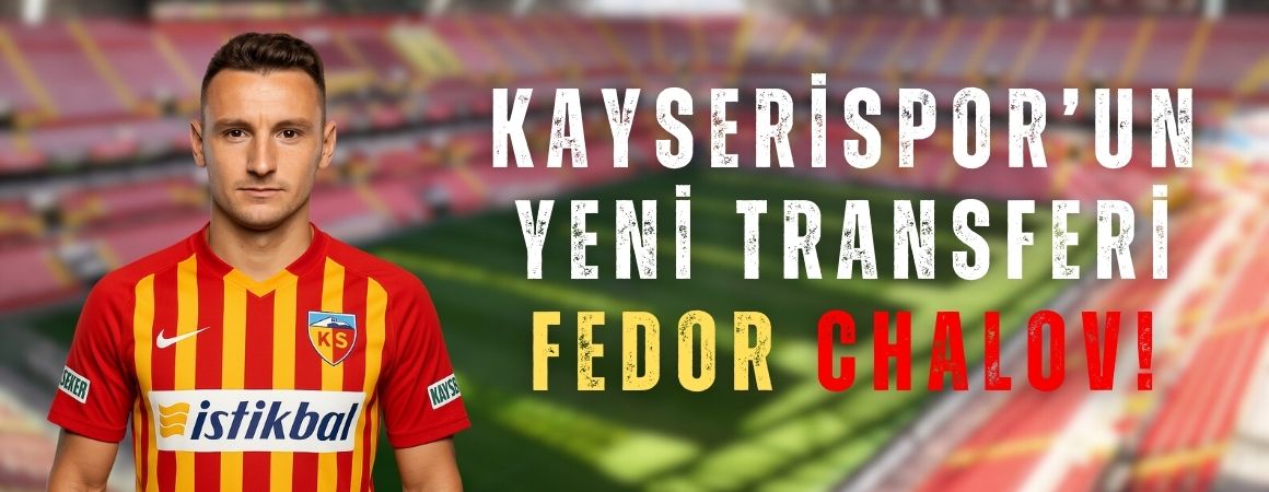 Kayserispor’un yeni transferi Fedor Chalov!