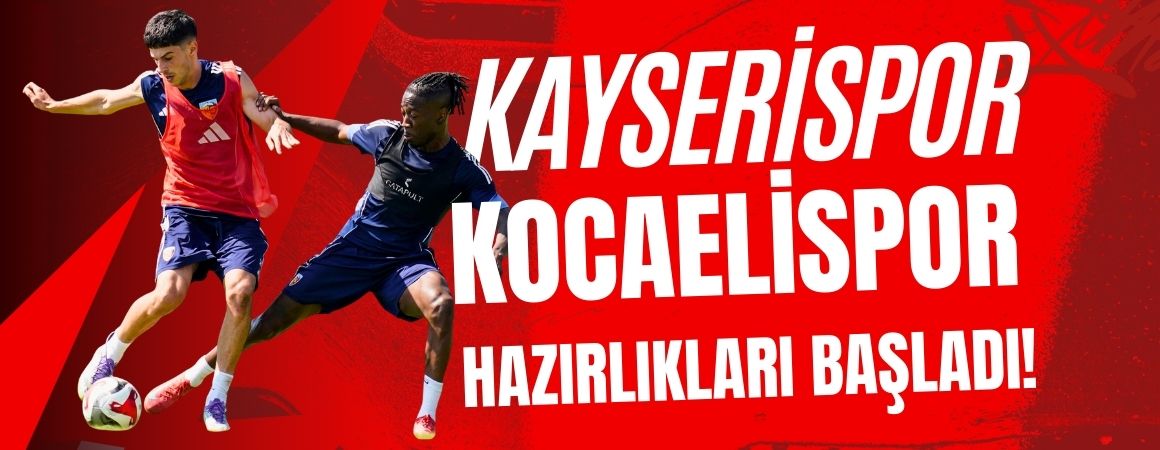 Kayserispor-Kocaelispor hazırlıkları başladı!