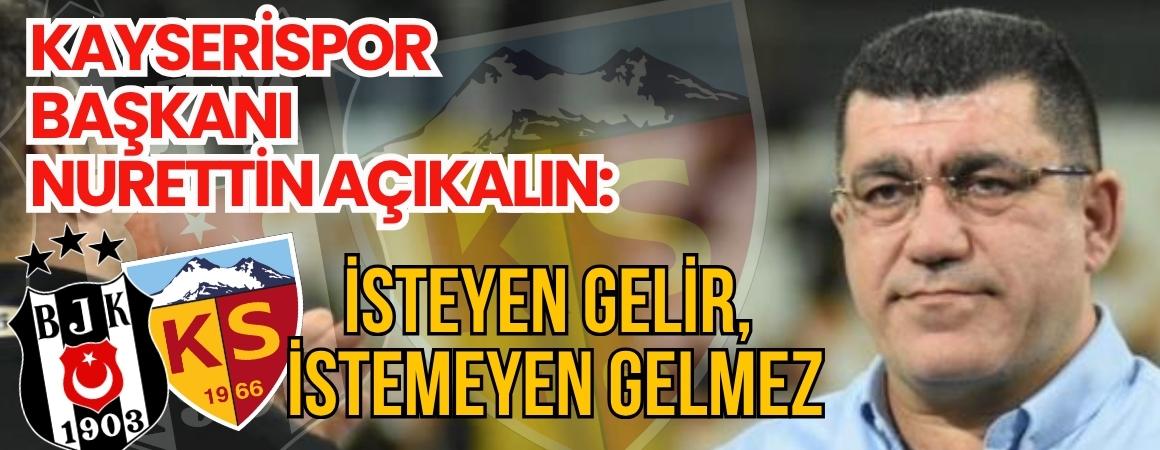 Kayserispor Başkanı Nurettin Açıkalın: İsteyen gelir, istemeyen gelmez