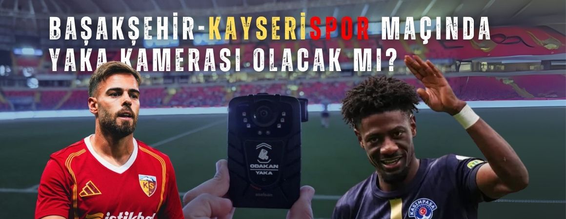 TFF yaka kamerası uygulamasına başladı! Başakşehir-Kayserispor maçında yaka kamerası olacak mı