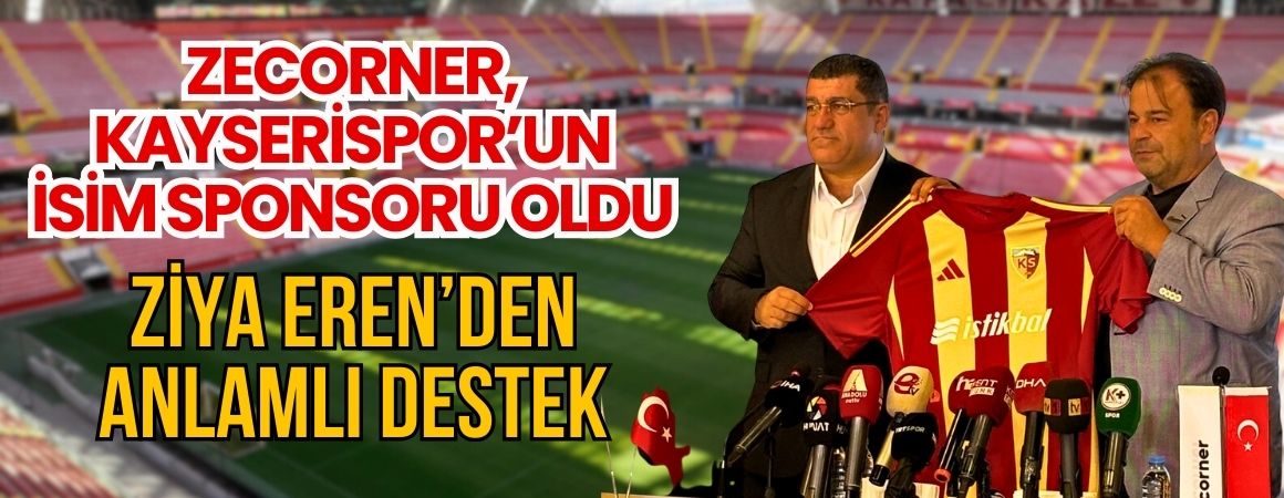 Zecorner, Kayserispor’un isim sponsoru oldu: Ziya Eren’den anlamlı destek