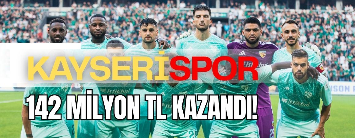Kayserispor Süper Lig’de 1 ayda 142 milyon lira kazandı