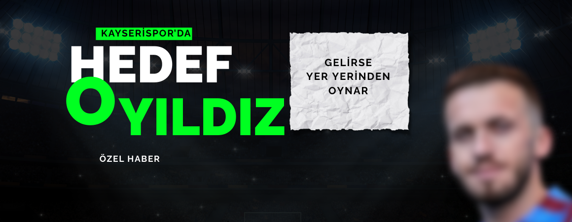 Kayserispor Trabzonspor’un yıldız ismiyle ilgileniyor