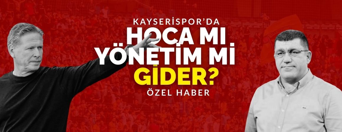 Kayserispor’da hoca mı gider yönetim mi?