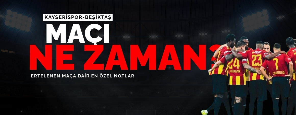 Kayserispor Beşiktaş maçı ne zaman oynanacak?