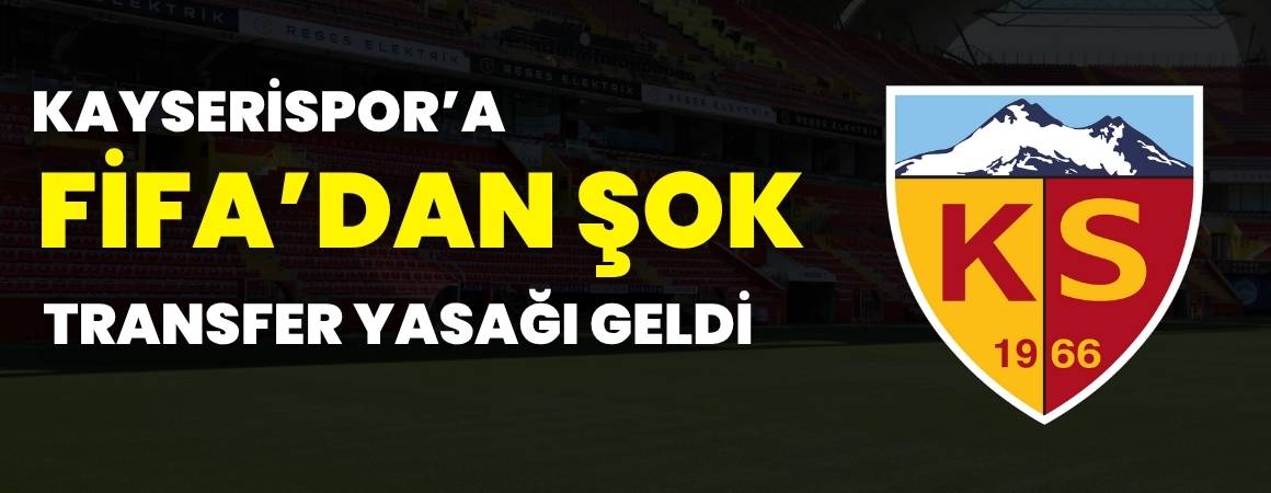 Kayserispor’a FIFA'dan bir şok daha! Yine transfer yasağı geldi