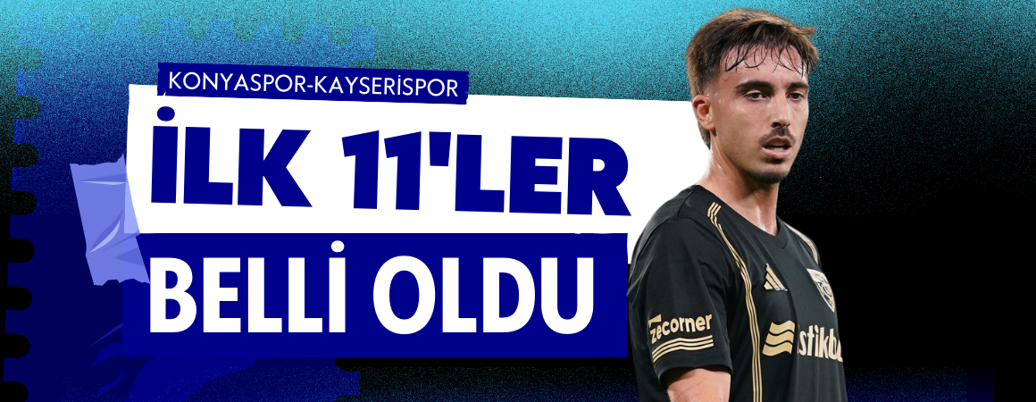 Konyaspor — Kayserispor ilk 11’leri belli oldu!