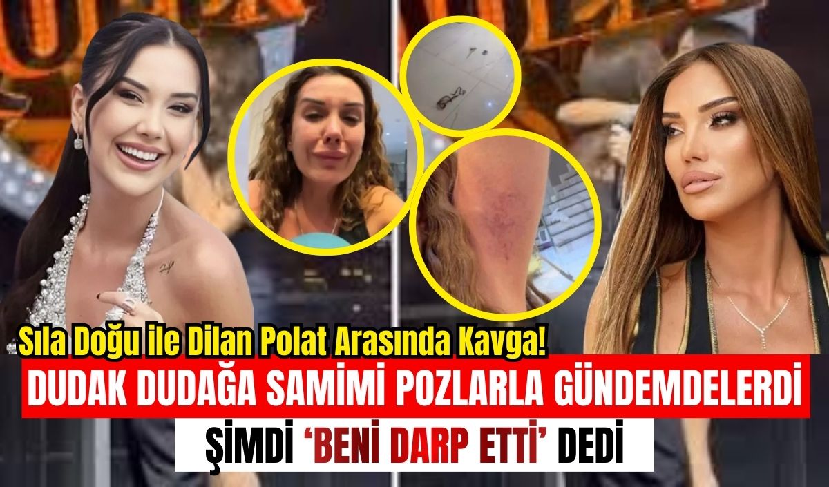 Sıla Doğu ile Dilan Polat arasında kavga! ‘Beni darp etti’