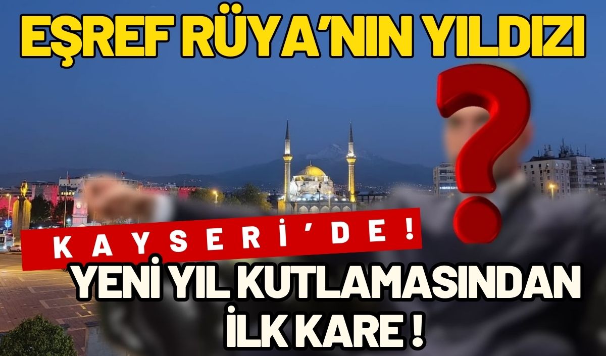 Eşref Rüya’nın yıldızı yeni yıla Kayseri’de girdi! Kutlamadan ilk kare geldi