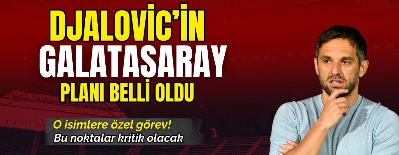 Djalovic’in Galatasaray maçı planı belli oldu! Bu oyunculara özel görev düşecek