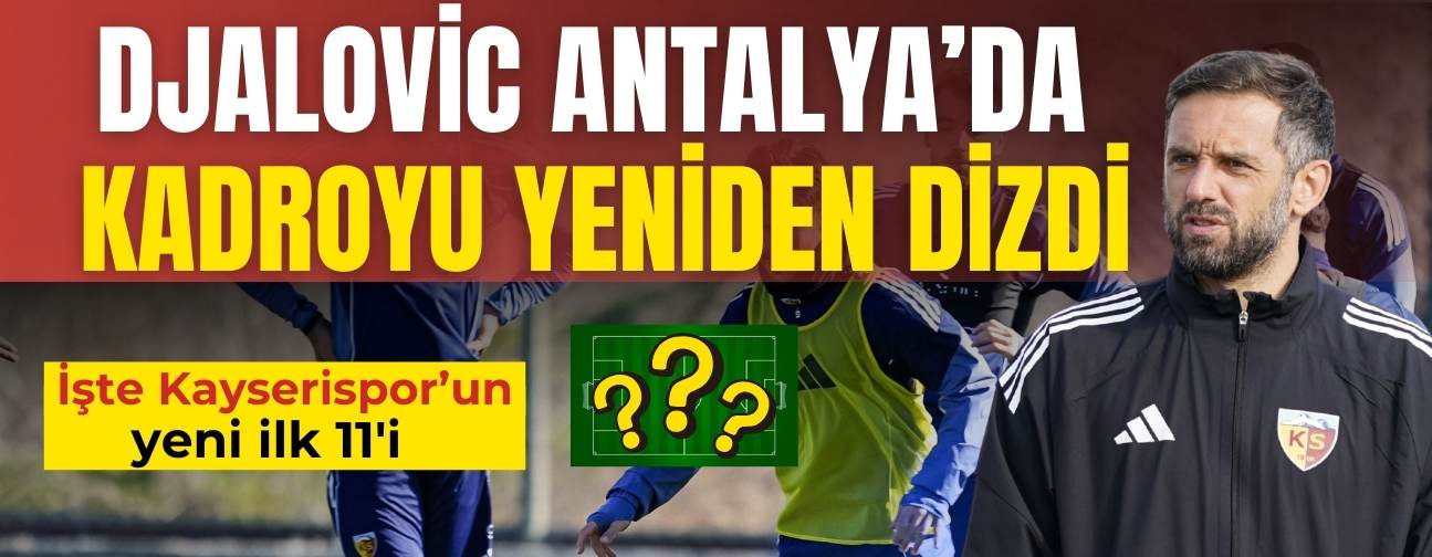 Radomir Djalovic Antalya’da Kayserispor kadrosunu yeniden dizdi! İşte yeni 11