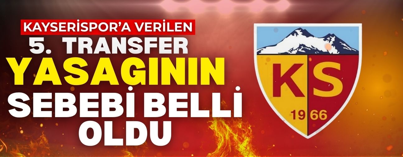 Kayserispor’a verilen 5. Transfer yasağının sebebi belli oldu