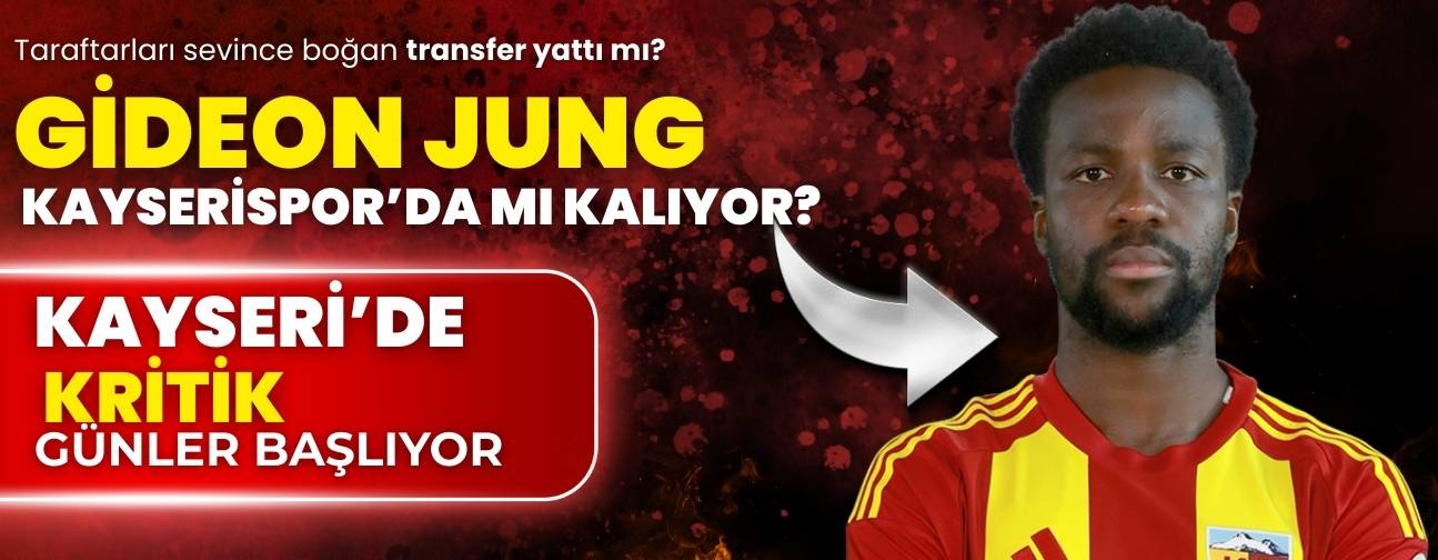 Gideon Jung Kayserispor'da mı kalacak? Kritik süreç başlıyor