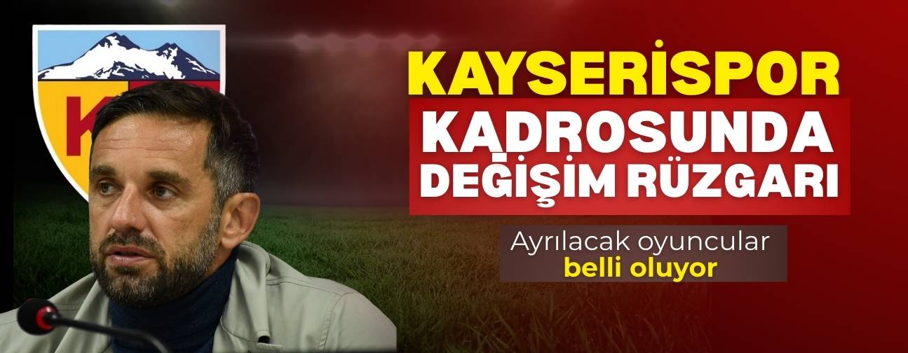 Kayserispor kadrosunda değişim rüzgarı! Ayrılacak isimler belli oluyor