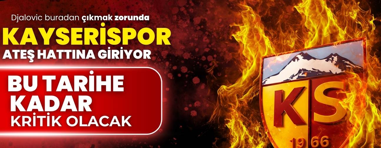 Kayserispor ateş hattına giriyor! Bu tarihe kadarki süreç kritik olacak