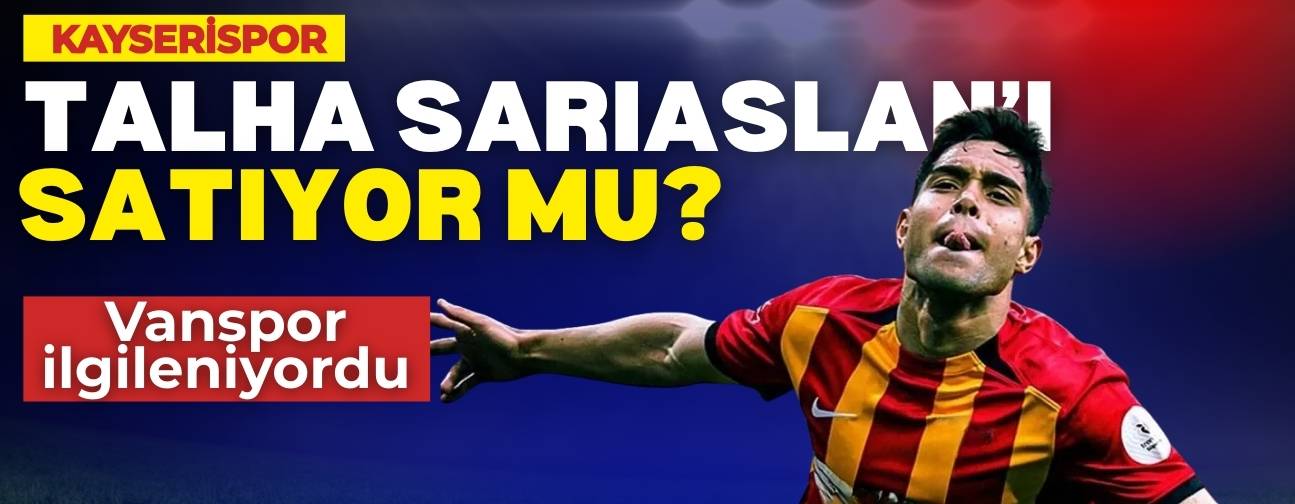 Kayserispor borçlarını Talha Sarıaslan’ı satarak mı ödeyecek?