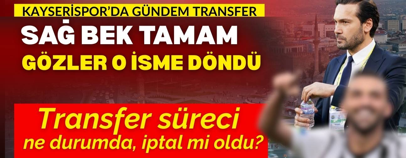 Kayserispor’da sağ bek transferi tamam, gözler o isme döndü