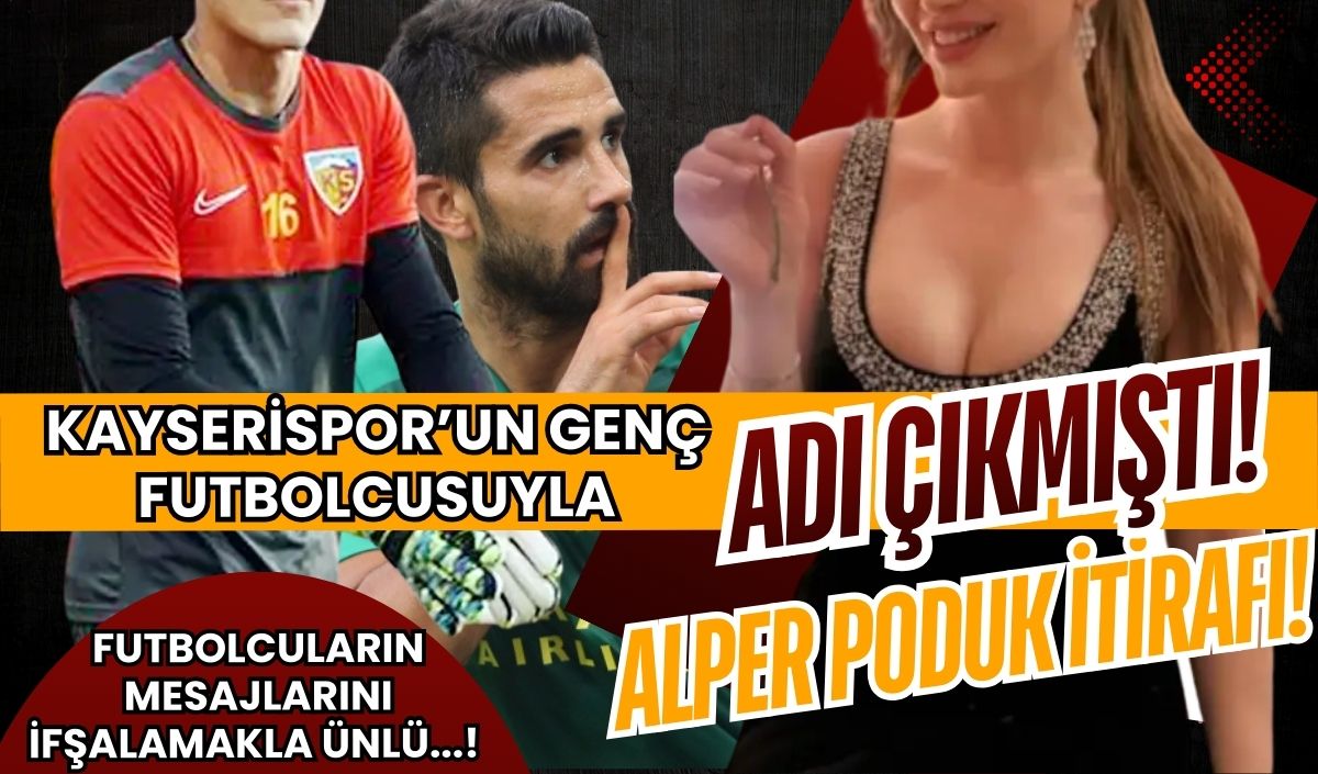 Kayserispor’un eski futbolcuyla adı çıkmıştı! Danla Biliç’ten Alper Potuk itirafı