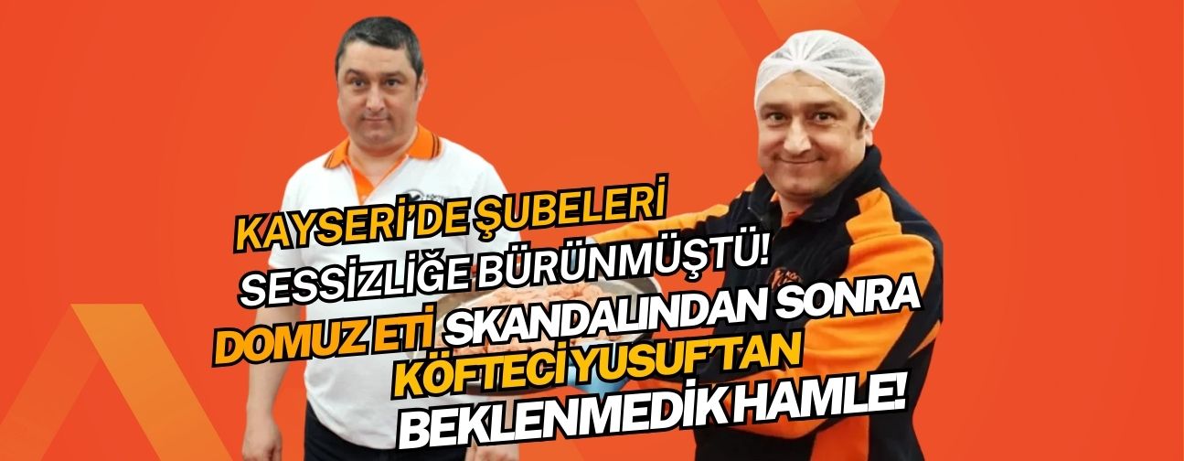 Kayseri’de şubeleri sessizliğe bürünmüştü: Köfteci Yusuf’tan beklenmedik hamle