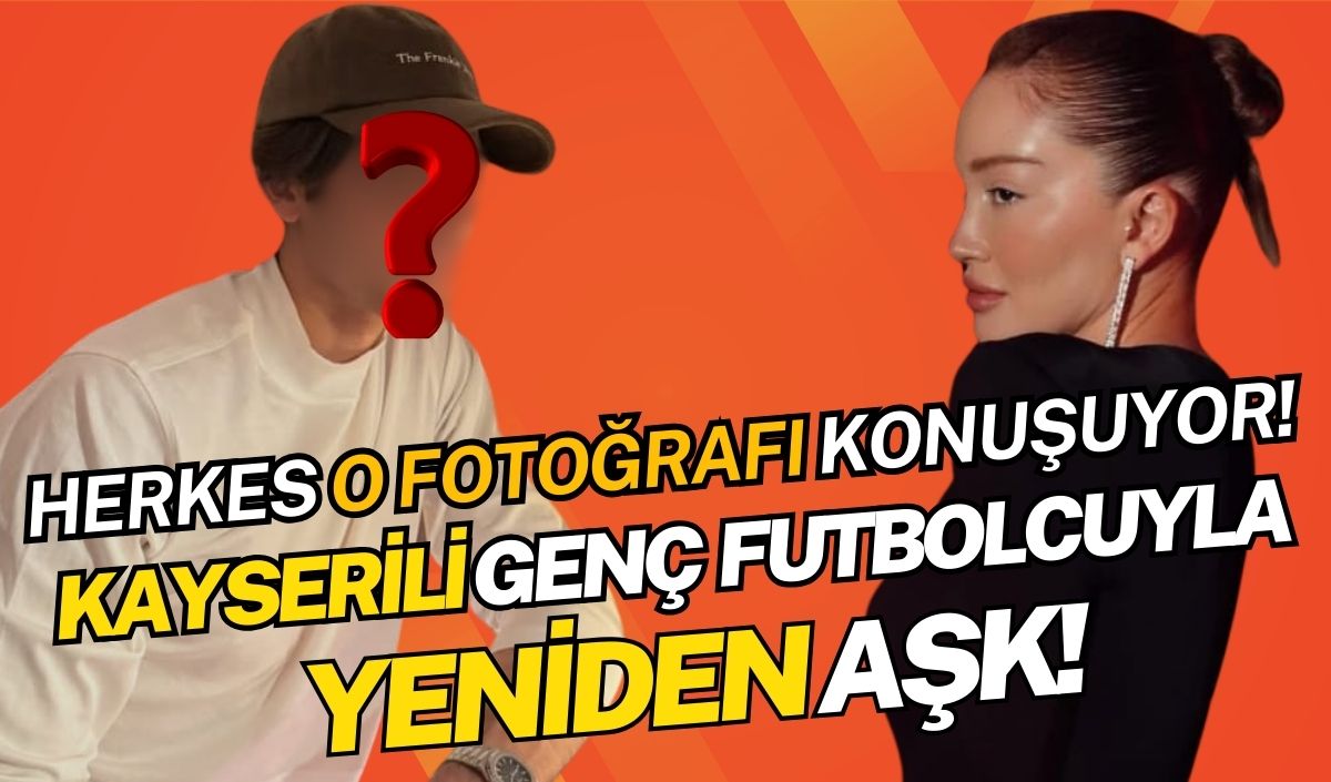 Danla Biliç’i o fotoğrafı ele verdi! Kayserili genç futbolcuyla yeniden aşk iddiası!