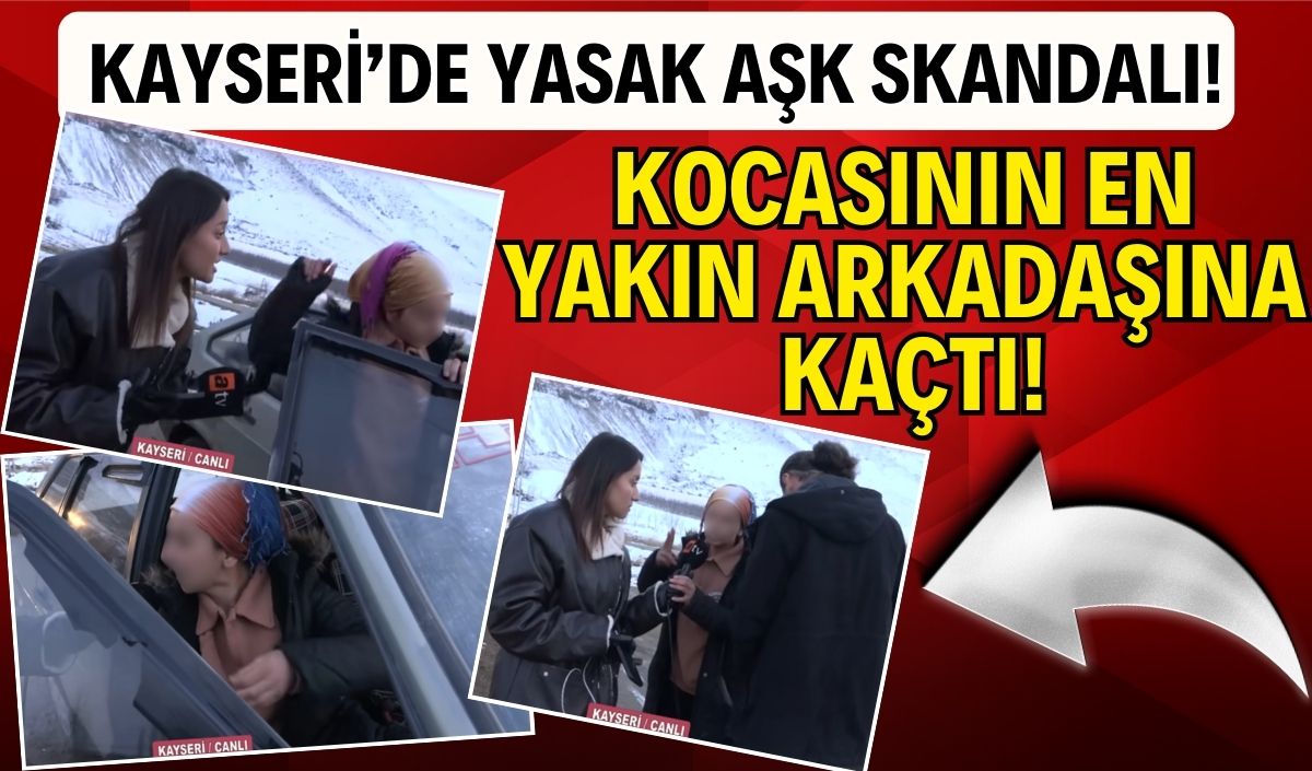 Kayseri'de yasak aşk skandalı! Kocasının en yakın arkadaşına kaçtı