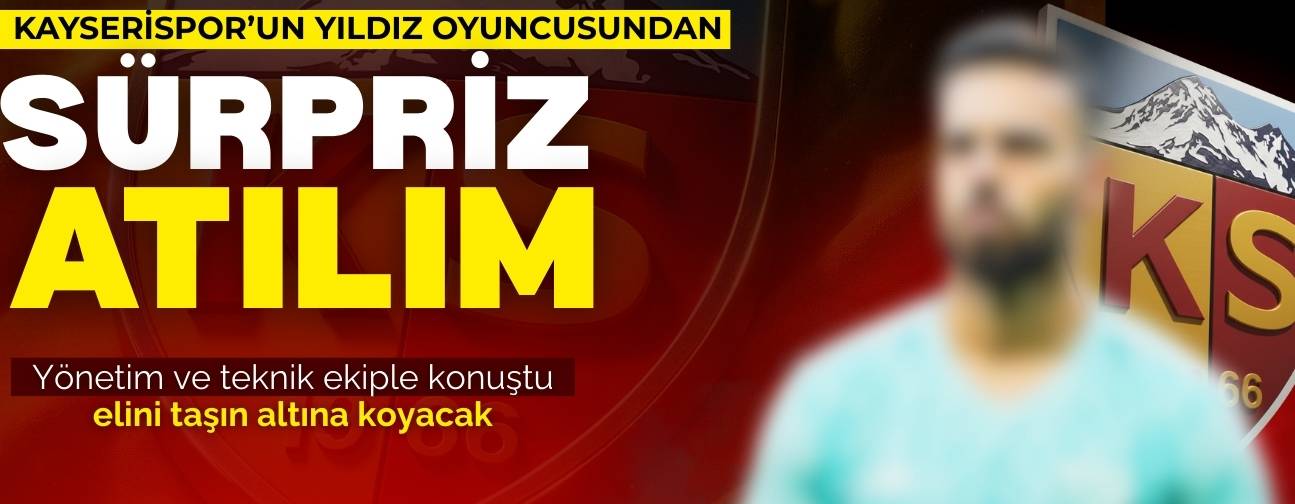 Kayserispor’un yıldız oyuncusundan sürpriz atılım! Sorumluluk alacak
