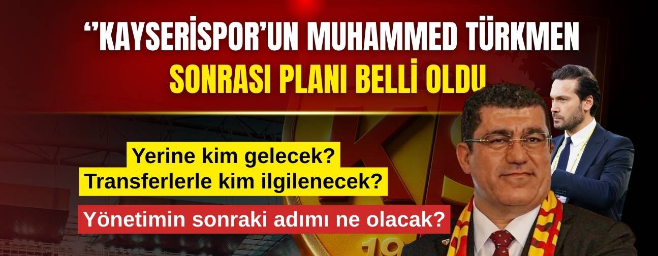 Kayserispor'un Muhammed Türkmen sonrası plan belli oldu! ! Yönetim ne karar verdi?