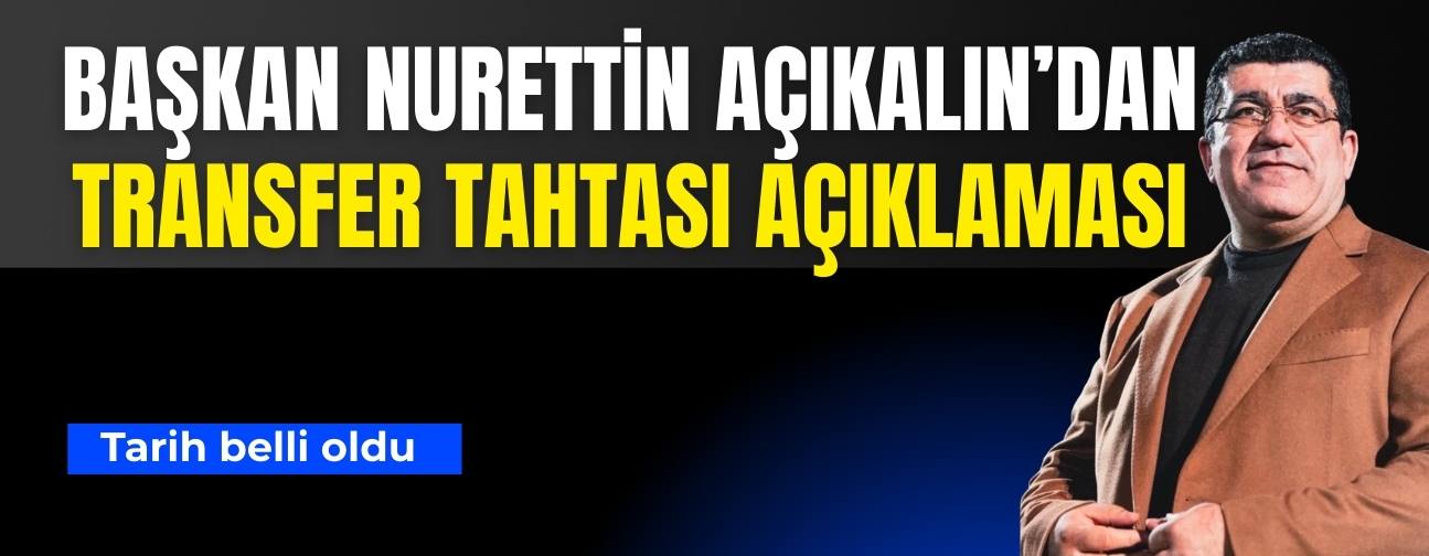 Kayserispor Başkanı Nurettin Açıkalın’dan flaş transfer tahtası açıklaması! Tarih belli oldu