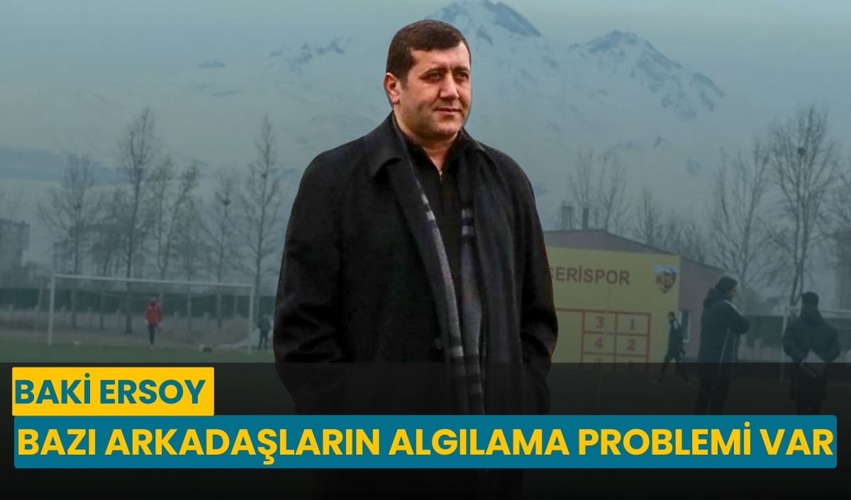 Baki Ersoy: Bazı arkadaşların algılama problemi var