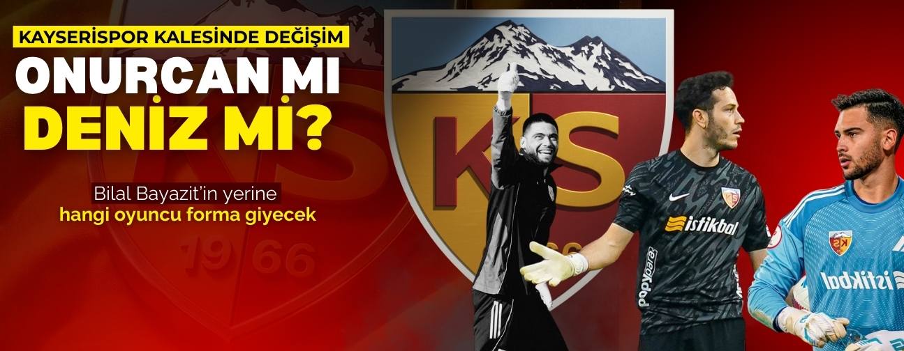 Kayserispor’da kalede değişim yaşanıyor! Deniz mi, Onurcan mı?