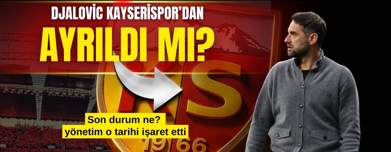 Kayserispor’da teknik direktör Radomir Djalovic ayrıldı mı? Son durum ne
