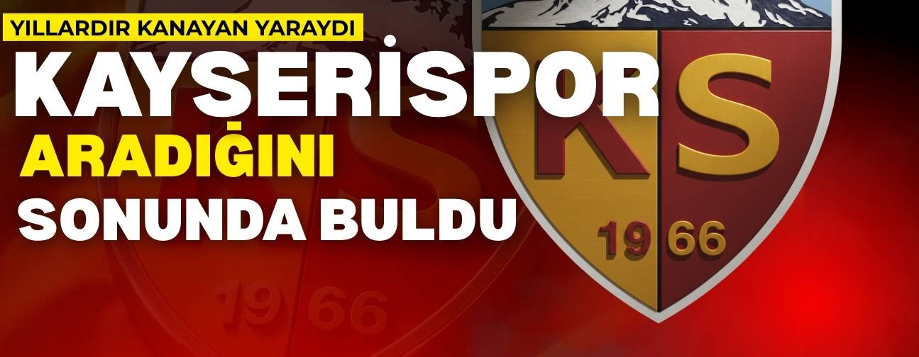 Kayserispor yıllardır aradığını sonunda buldu!