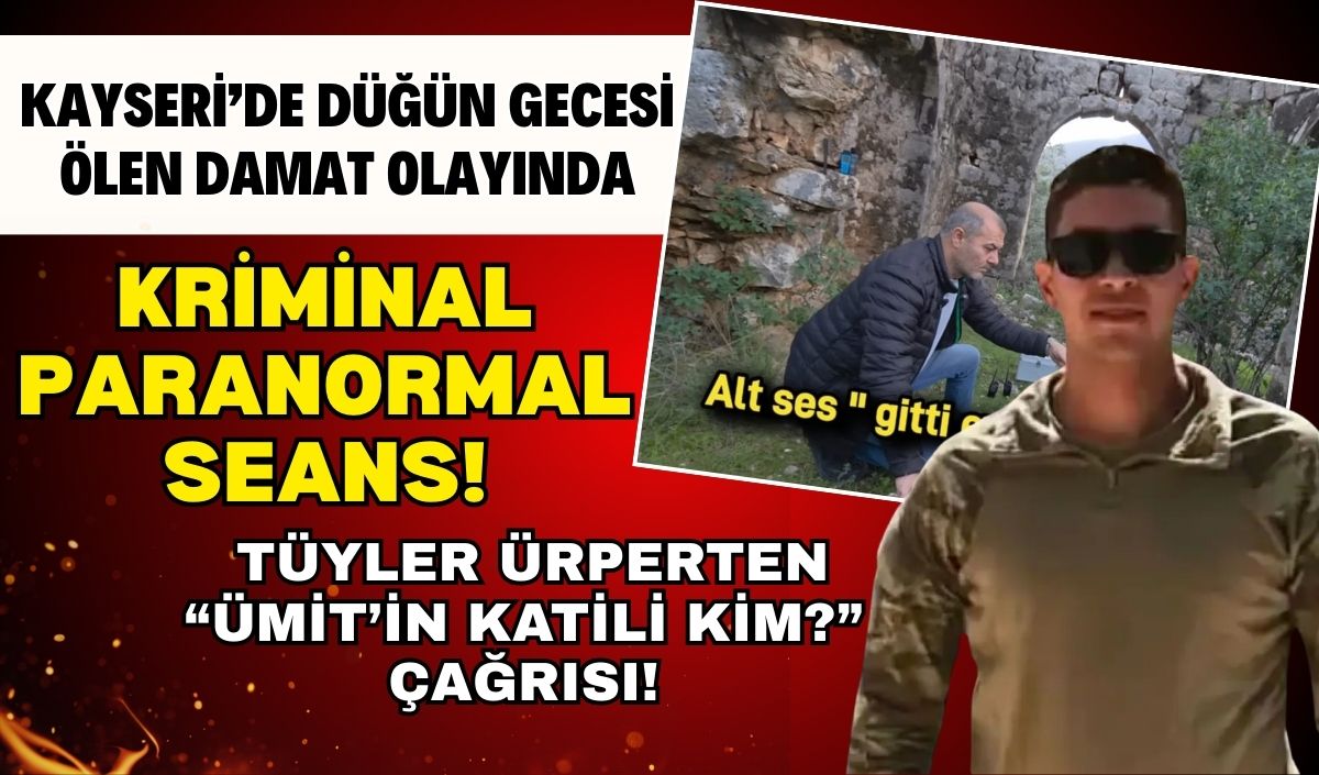 Kayseri'de düğün gecesi ölen damat olayında kriminal paranormal seans!