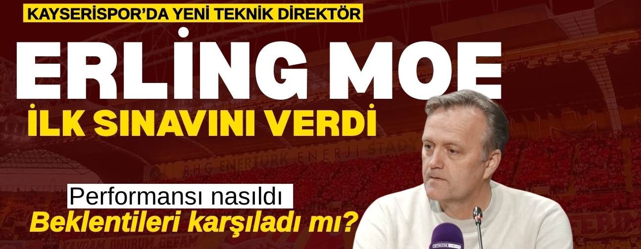 Kayserispor’un yeni teknik direktörü Erling Moe ilk sınavını verdi: Beklentileri karşıladı mı?